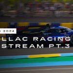 Le Mans 2024 WEC Livestream PART 3 | Cadillac Racing