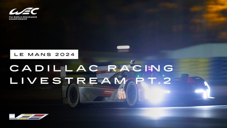 Le Mans 2024 WEC Livestream PART 2 | Cadillac Racing